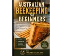 Australian Beekeeping for Beginners: Backyard Hive Setup, Honeybee Care, Varroa Mite Management & Honey Harvesting