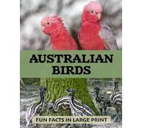 Australian Birds: Fun Facts in Large Print: Memory-friendly reading for anyone living with dementia, brain injury, or other life challenges