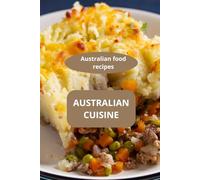 AUSTRALIAN C UISINE: Australian food recipes - Australian cookbook - Modern Australian food