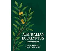 Australian Eucalyptus Journal: Your Nature. Your Thoughts - Lined Notebook for Reflections, Ideas, and Daily Inspiration