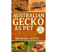 AUSTRALIAN GECKO AS PET: The Complete Owner’s Guide to Housing, Feeding, Handling, Breeding, and Lifelong Gecko Care for Happy, Healthy Pet Companions