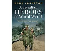 Australian Heroes of World War II: Remarkable Stories of Battlefield Courage