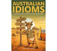 Australian Idioms - The Ultimate Guide to Aussie Phrases, Slang and Expressions