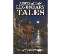 Australian Legendary Tales: Folk-Lore of the Noongahburrahs-When Birds Spoke and Fire Was a Secret