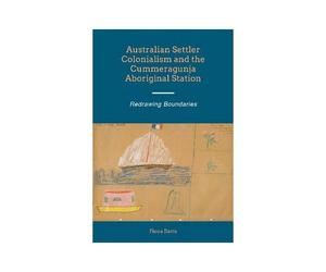 Australian Settler Colonialism And The Cummeragunja Aboriginal Station: Redrawing Boundaries