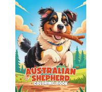 Australian Shepherd Coloring Book: An Energetic and Relaxing Dog Coloring Experience for All Ages: 40+ Beautiful Aussie Illustrations to Color | ... Designs for Dog Lovers, Teens, and Adults