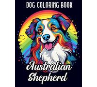 Australian Shepherd Dog Coloring Book: A Journey through the Stunning Colors of Australian Shepherds