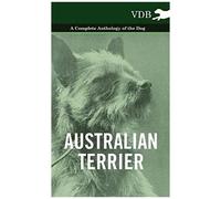 Australian Terrier - A Complete Anthology Of The Dog