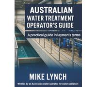 Australian Water Treatment Operator's Guide: A Practical guide in Layman's Terms