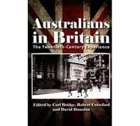 Australians in Britain - [Version Originale] Carl Bridge, Robert Crawford, David Dunstan, Ann Mcgrath (Auteur)