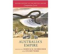 Australia's Empire, The Oxford History of the British Empire Companion Series