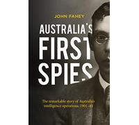 Australia's First Spies: The Remarkable Story of Australia's Intelligence Operations, 1901-45