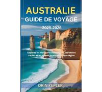 Australie Guide de voyage 2025-2026: Explorez les meilleures destinations, les trésors cachés et les secrets locaux de chaque région