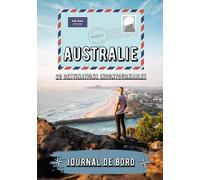 Australie Journal de bord: Carnet de voyage et récit de mes souvenir en Australie | 20 destinations incontournables à découvrir en famille | Suivi de ... en Australie pour enfant comme adulte |