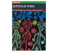 Australie noire. Les Aborigènes, un peuple d'intellectuels
