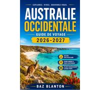 AUSTRALIE OCCIDENTALE GUIDE DE VOYAGE 2026-2027: Découvrez Swan Valley, Rottnest Island et la côte sud ouest