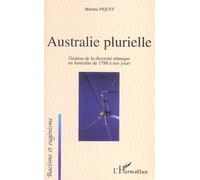 Australie Plurielle - Gestion De La Diversité Ethnique En Australie De 1788 À Nos Jours