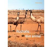 Australie, Rêve Animal - 25 Merveilles D'australie Et Autres Étonnements