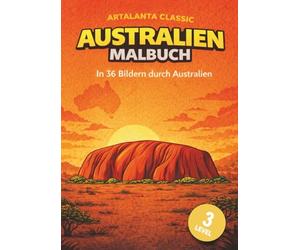 Australien Malbuch: In 36 Bildern durch Australien: Australien Malbuch für Kinder ab 3 Jahren mit 3 Schwierigkeitsstufen | Tiere, Landschaften & Traditionen aus Down Under entdecken