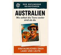 Australien: Wo selbst die Tiere cooler sind als du. Der erfundene Reiseführer