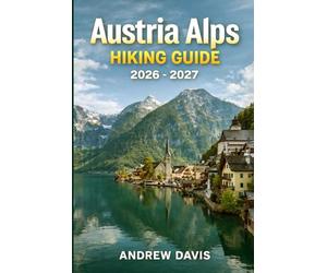 Austria Alps Hiking Guide 2026 - 2027: Explore Scenic Trails, Hidden Gems, and Essential Tips for Your Ultimate Adventure