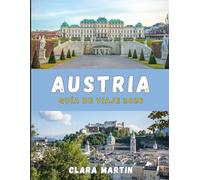 AUSTRIA GUÍA DE VIAJE 2026: De las ciudades imperiales a los picos alpinos: un viaje por el corazón de Austria