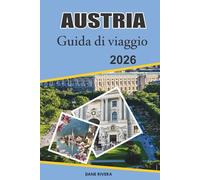 AUSTRIA Guida di viaggio 2026: Alla scoperta delle vivaci città austriache e delle maestose Alpi