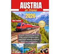 Austria in treno 2026: Una guida completa ai viaggi in treno lungo i percorsi panoramici alpini, viaggi Vienna-Salisburgo-Innsbruck, biglietti, pass e tesori nascosti
