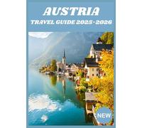 AUSTRIA TRAVEL GUIDE 2025-2026: The Only Travel Guide You’ll Need for Austria 2025-2026