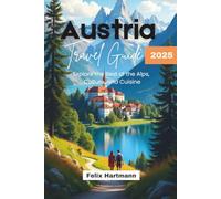 Austria Travel Guide 2025: Explore the Best of the Alps, Culture, and Cuisine