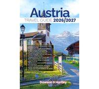 AUSTRIA TRAVEL GUIDE 2026/2027: The Only Guide You’ll Need for an unforgettable Trip: Local Recommendation, Hidden Gems, Insider Tips and Must-See Attractions