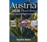 Austria Travel Guide 2026: Adventure, Comfort, and Everything in Between: Hidden Gems Local Tips, and Must-See Attractions for an Unforgettable Trip
