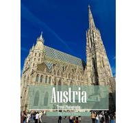 Austria Travel Photography: Discover Austria, from Imperial Palaces and Alpine Villages to Baroque Treasures - with High-Quality Photos (Travel Coffee Table Books)