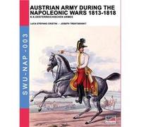 Austrian army during the Napoleonic wars 18131818 K.K.Oesterreichischen Armee - Luca Stefano Cristini - Soldiershop - Livre en Anglais Luca Stefano CristiniLuca Stefano Cristini (Auteur)
