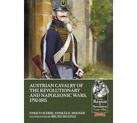 Austrian Cavalry of the Revolutionary and Napoleonic Wars, 1792-1815