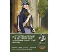 Austrian Cavalry of the Revolutionary and Napoleonic Wars 17921815 by Bruno Mugnai Enrico Acerbi Andras K. Molnar Bruno Mugnai (Auteur)