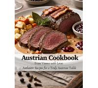 Austrian Cookbook: From Vienna With Love: Authentic Recipes for a Truly Austrian Table