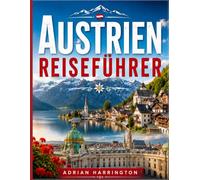 AUSTRIEN REISEFÜHRER 2026: Ein umfassender Reiseführer für Spaniens grünes Paradies: Dramatische Küsten, Bergabenteuer, versteckte Dörfer, ... und unvergessliche Erlebnisse vor Ort