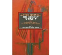 Austro-Marxism: The Ideology of Unity: Changing the World: The Politics of Austro-Marxism (2)