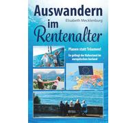 Auswandern im Rentenalter: Planen statt Träumen! So gelingt der Ruhestand im europäischen Ausland