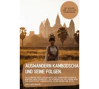 Auswandern Kambodscha und seine Folgen.: Ich schreibe diese Zeilen nicht aus einem Büro in Berlin, München oder Frankfurt. Ich schreibe sie aus Phnom ... Kambodschas, in der Regen und Hitze…