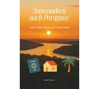 Auswandern nach Paraguay: Mein (Dein) Weg in ein neues Leben