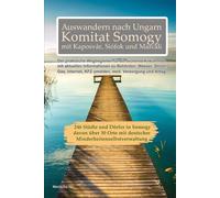Auswandern nach Ungarn - Komitat Somogy mit Kaposvár, Siófok, Fonyód, Marcali, Barcs… Ratgeber für deutschsprachige Auswanderer: Behördentipps, Alltag, Strom, Gas, Internet und Leben in Südwestungarn