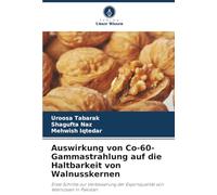 Auswirkung von Co-60-Gammastrahlung auf die Haltbarkeit von Walnusskernen: Erste Schritte zur Verbesserung der Exportqualität von Walnüssen in Pakistan