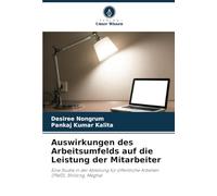Auswirkungen des Arbeitsumfelds auf die Leistung der Mitarbeiter: Eine Studie in der Abteilung für öffentliche Arbeiten (PWD), Shillong, Meghal