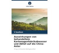 Auswirkungen von behandeltem Kartonagenfabrikabwasser und Abfall auf die China-Aster: Ertrag und Qualität, Bodengesundheit
