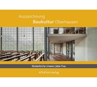 Auszeichnung Baukultur Oberhausen: Klosterkirche Unsere Liebe Frau: Gottfried Böhms sakrales Hofhaus in der Nachkriegsarchitektur