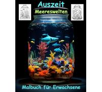 AUSZEIT -Fantasy Meereswelten im Glas -Malbuch für Erwachsene -Entspannung und Stressabbau -ein magisches Ausmalbuch: -nimm dir Zeit -für dich -50 ... Motive -Ausmalbilder Glaswelten Meereswelten