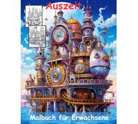 AUSZEIT Gothic Steampunk fantastische Welten Coloring Pages -Malbuch für Erwachsene -Entspannung und Stressabbau: -ein magisches Ausmalbuch mit 50 ... dich -50 ausgewählte Motive -Steampunk-Welten