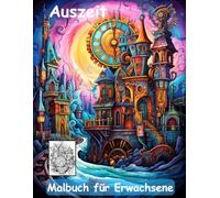AUSZEIT Gothic Steampunk fantastische Welten Coloring Pages -Malbuch für Erwachsene -Entspannung und Stressabbau: -ein magisches Ausmalbuch -nimm dir Zeit, für dich -50 ausgewählte Motive